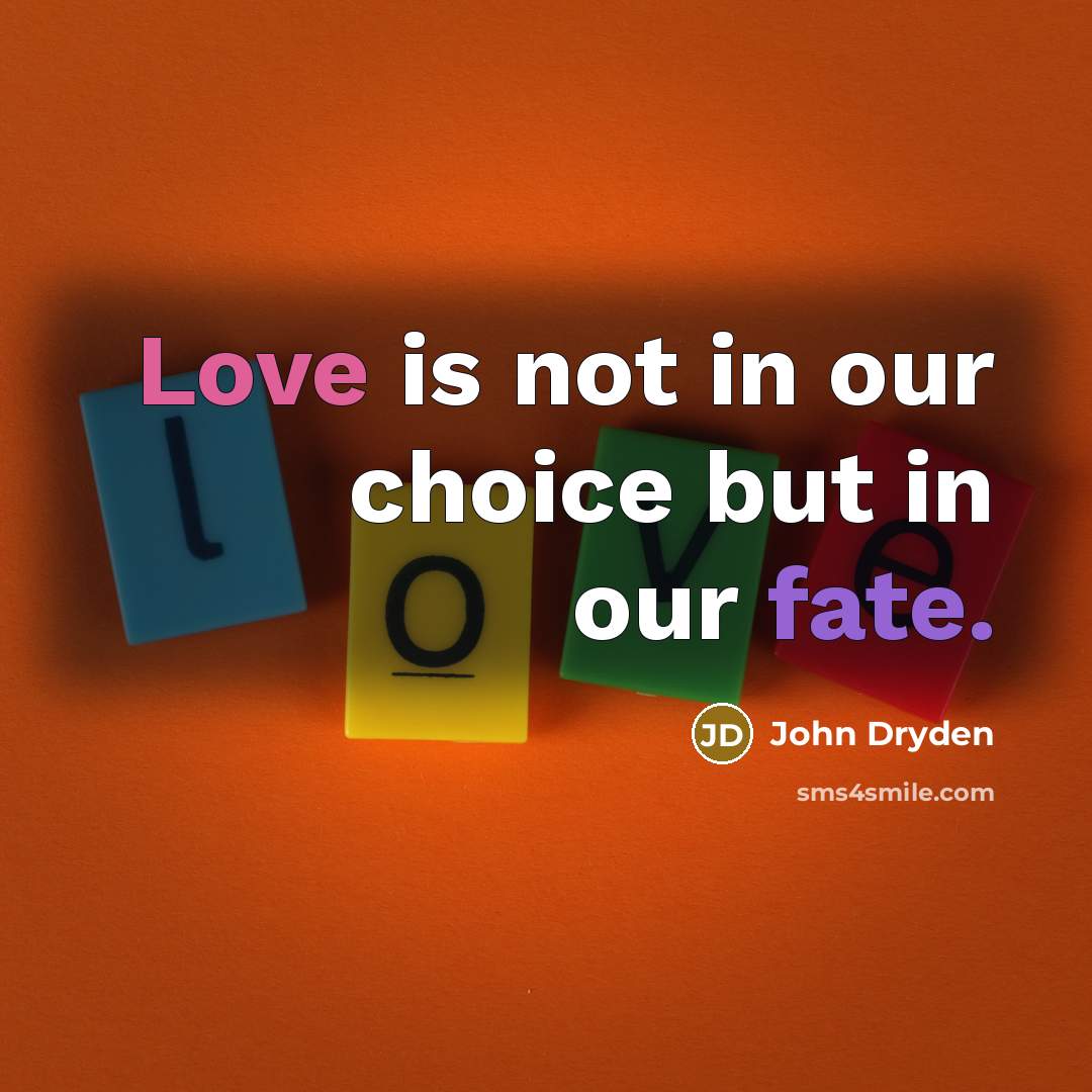 “Love is not in our choice but in our fate.…” quote by John Dryden