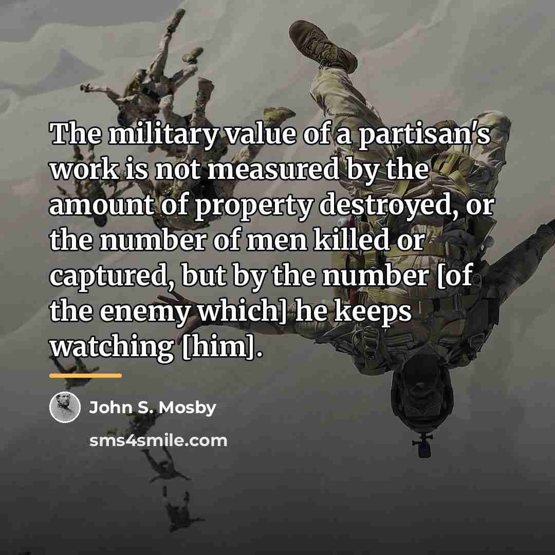 “The military value of a partisan's work is not measured…” quote by John S. Mosby