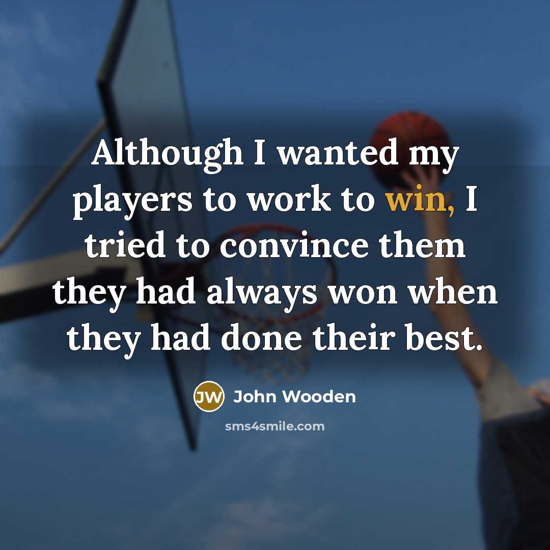 “Although I wanted my players to work to win, I…” quote by John Wooden
