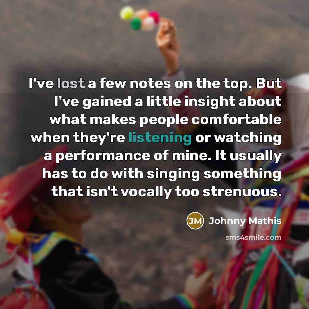 “I've lost a few notes on the top. But I've…” quote by Johnny Mathis