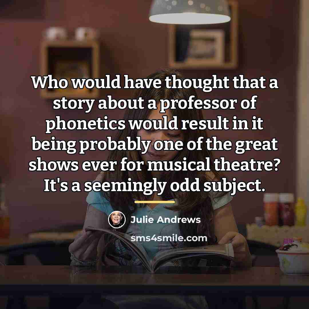 “Who would have thought that a story about a professor…” quote by Julie Andrews