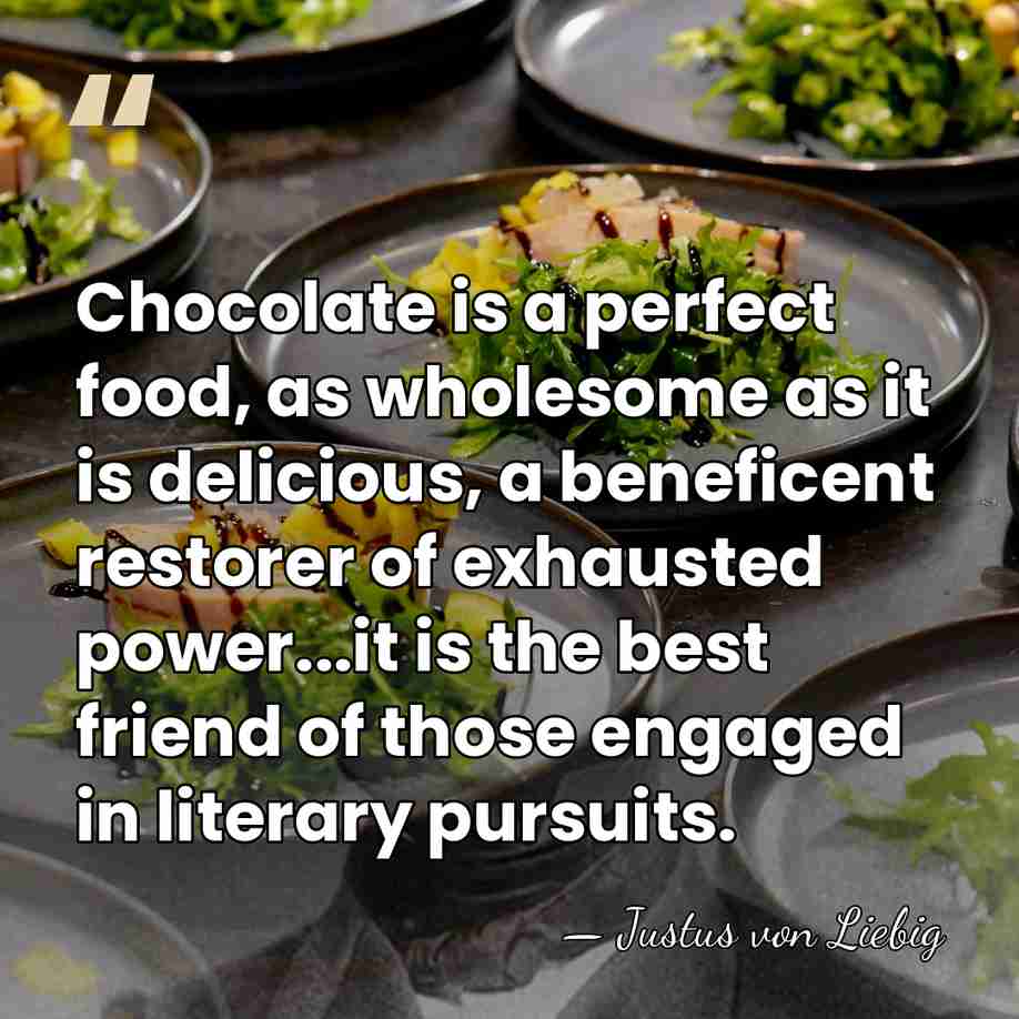Chocolate is a perfect food, as wholesome as it is delicious, a&hellip; - Justus von Liebig