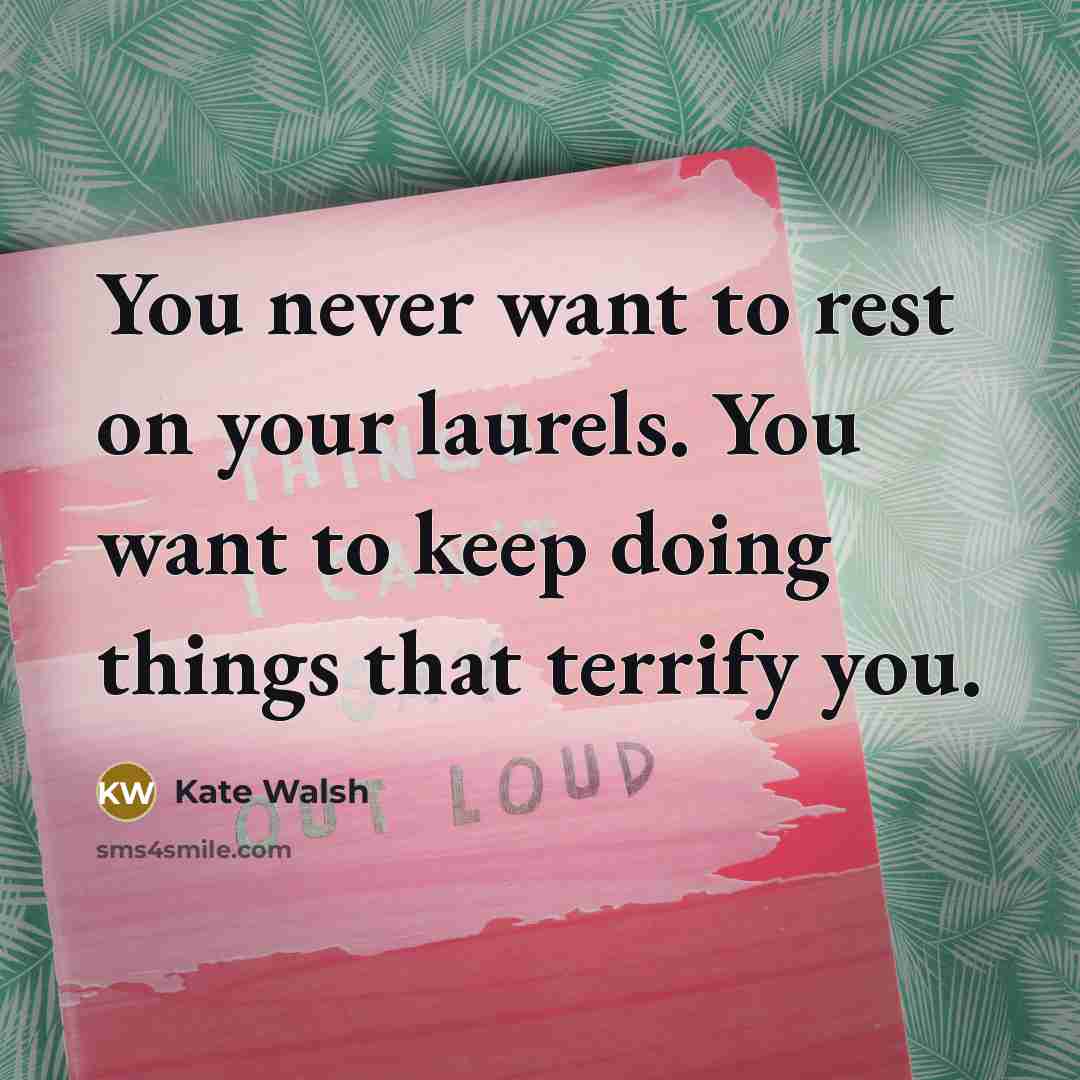 “You never want to rest on your laurels. You want…” quote by Kate Walsh