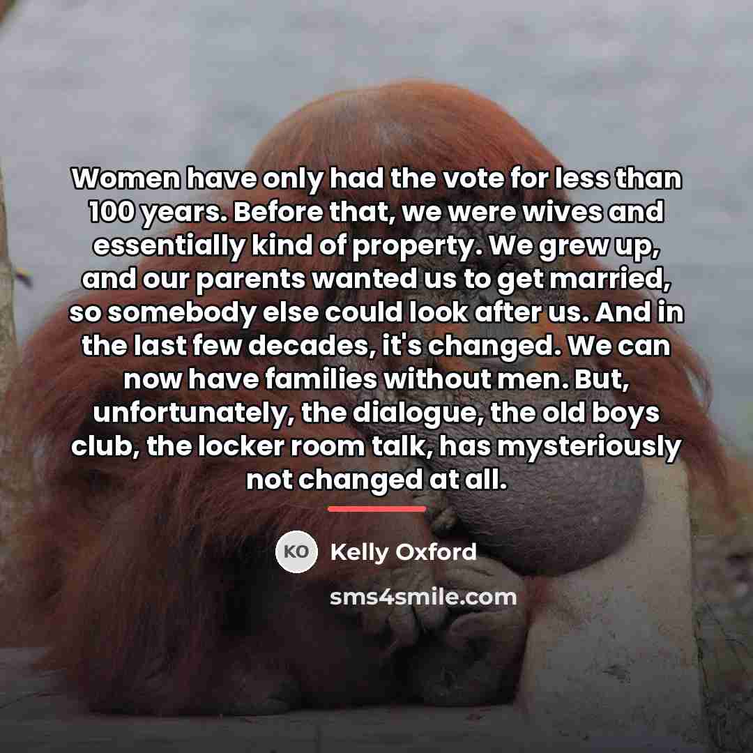 “Women have only had the vote for less than 100…” quote by Kelly Oxford