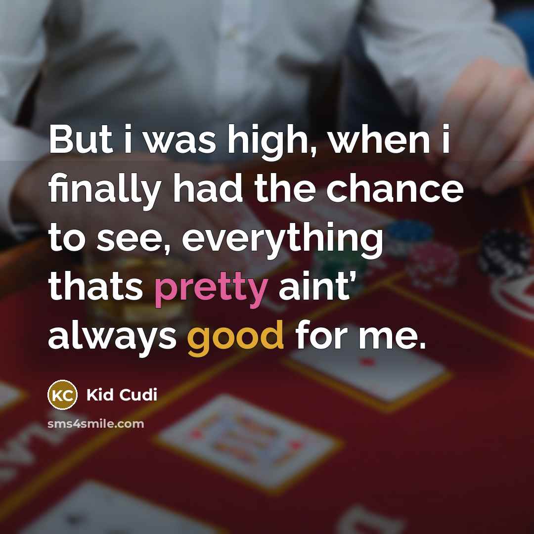 “But i was high, when i finally had the chance…” quote by Kid Cudi