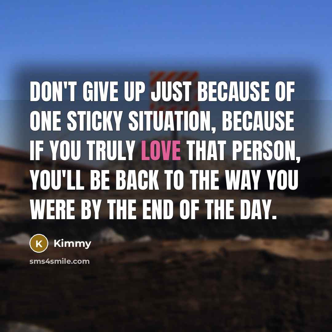 “Don't give up just because of one sticky situation, because…” quote by Kimmy