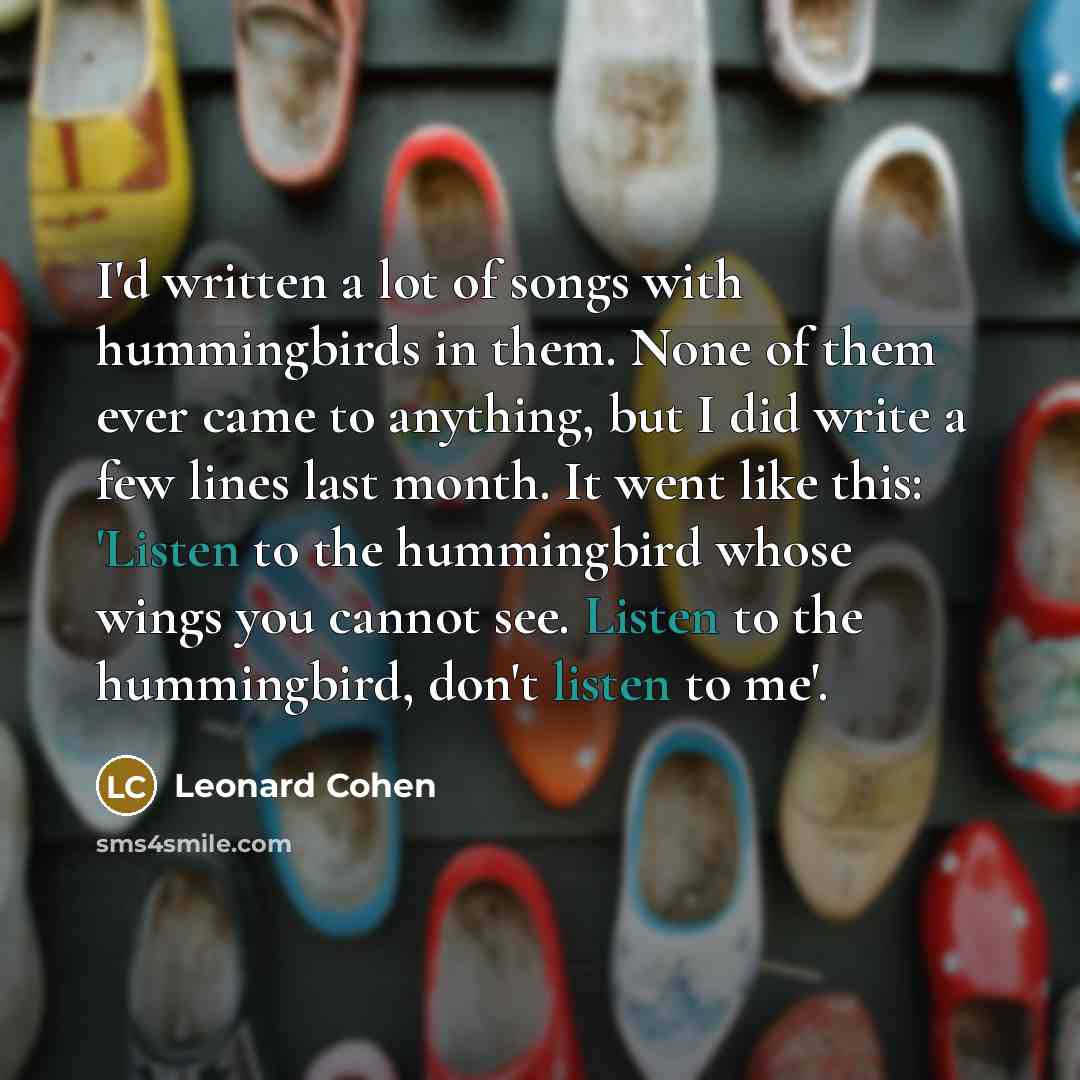 “I'd written a lot of songs with hummingbirds in them.…” quote by Leonard Cohen