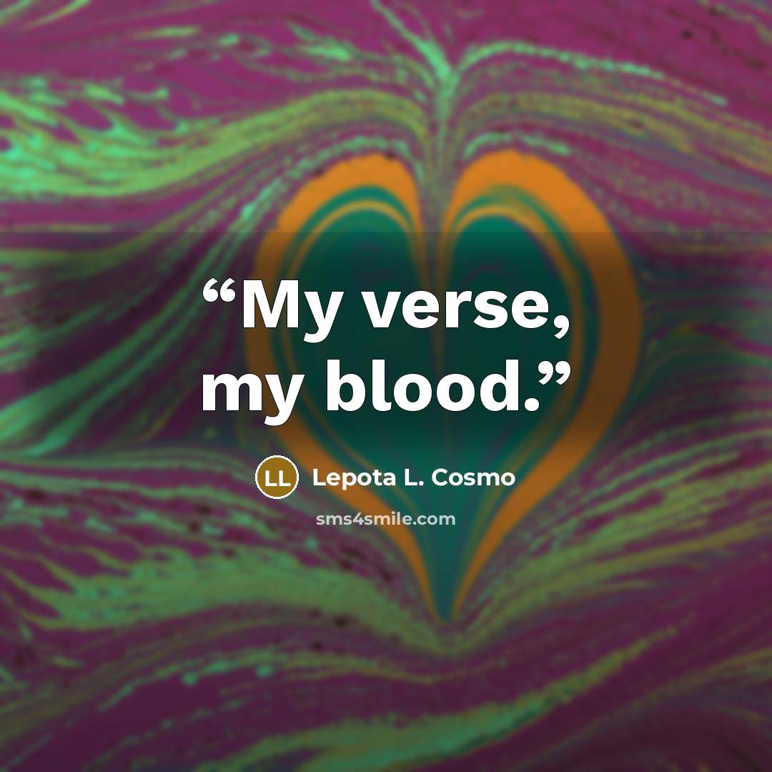“My verse, my blood.” quote by Lepota L. Cosmo