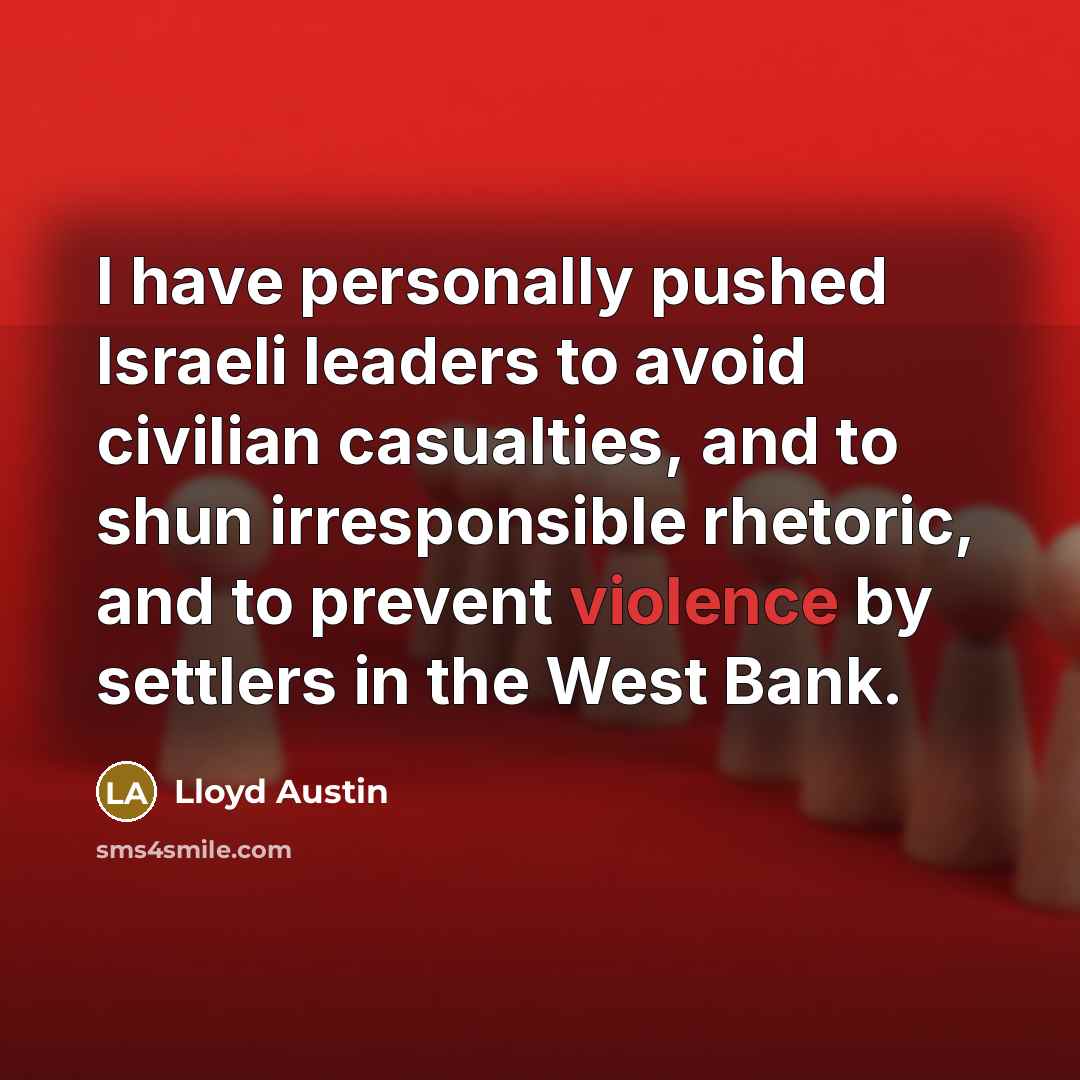 “I have personally pushed Israeli leaders to avoid civilian casualties,…” quote by Lloyd Austin