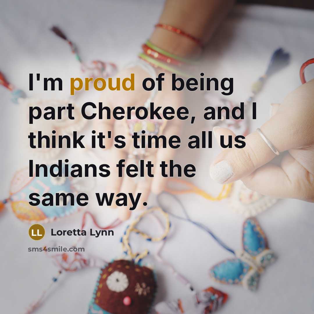“I'm proud of being part Cherokee, and I think it's…” quote by Loretta Lynn