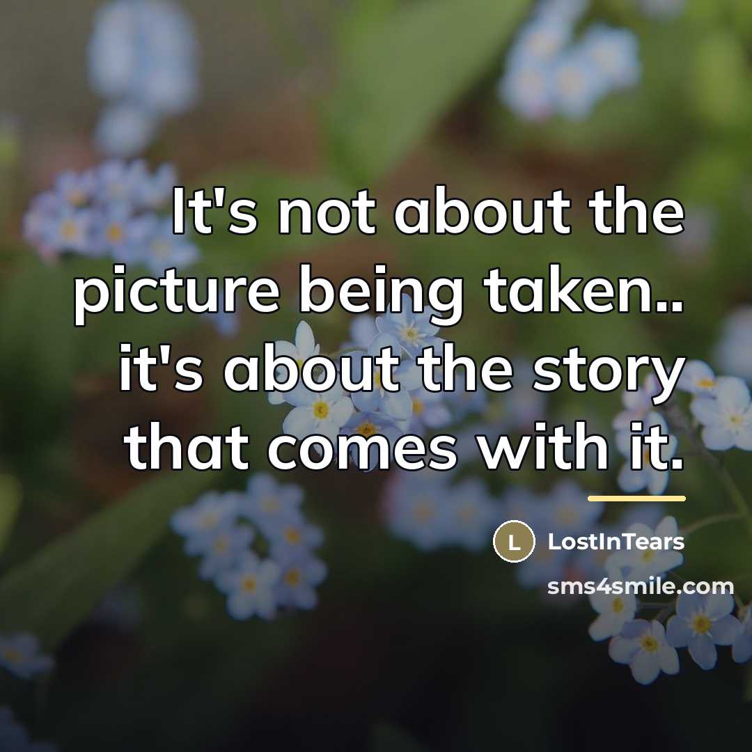 “It's not about the picture being taken.. it's about the…” quote by LostInTears