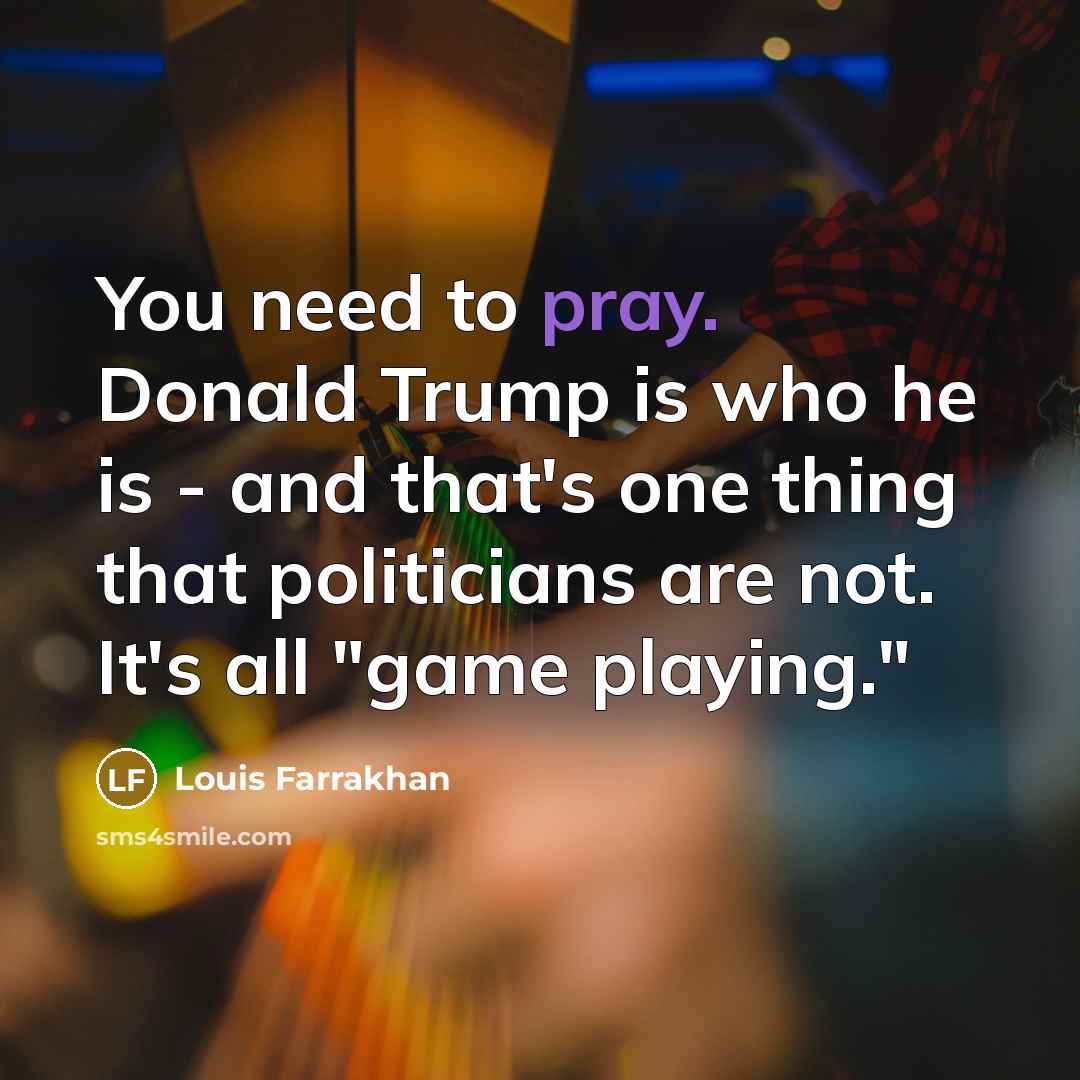 “You need to pray. Donald Trump is who he is…” quote by Louis Farrakhan