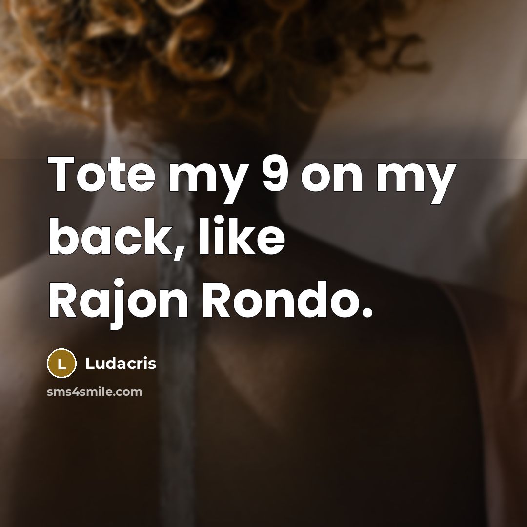“Tote my 9 on my back, like Rajon Rondo.…” quote by Ludacris
