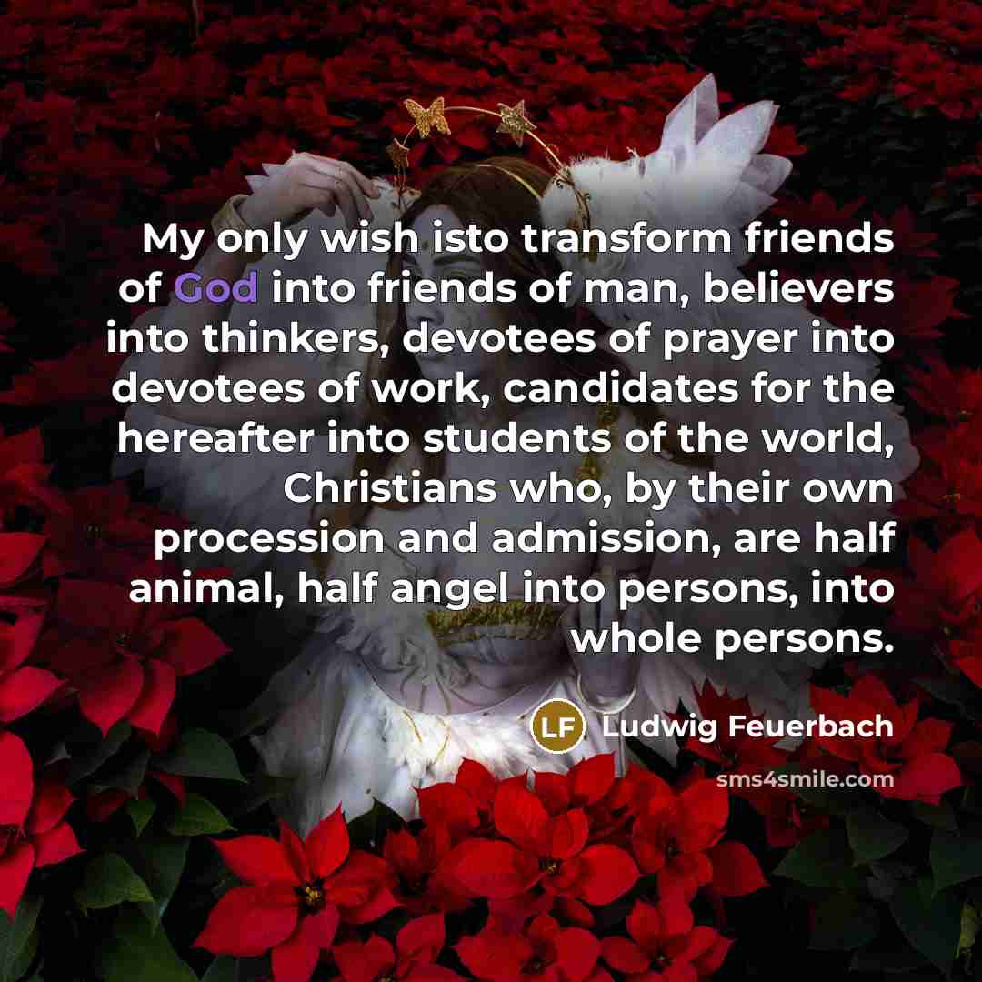 “My only wish isto transform friends of God into friends…” quote by Ludwig Feuerbach