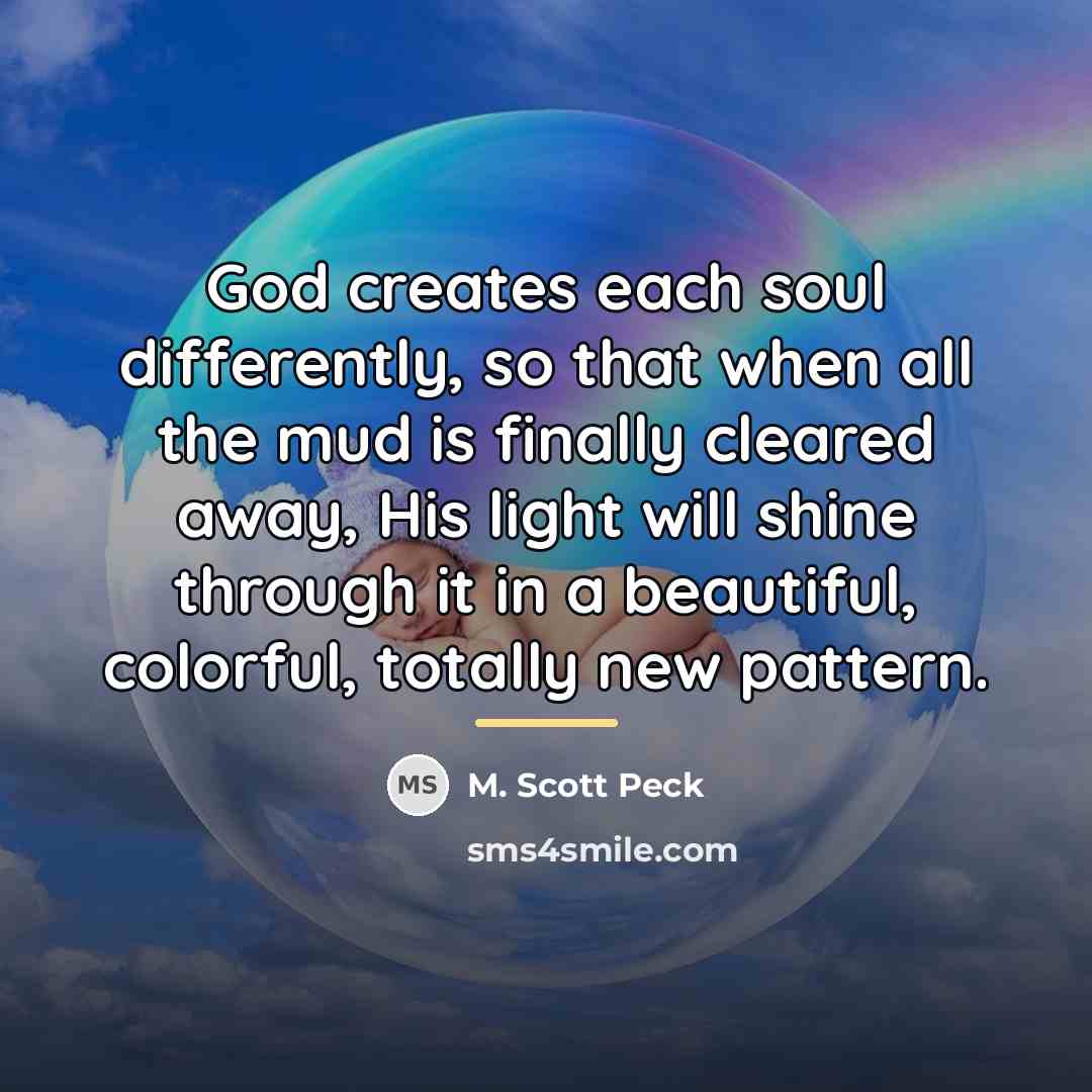 “God creates each soul differently, so that when all the…” quote by M. Scott Peck