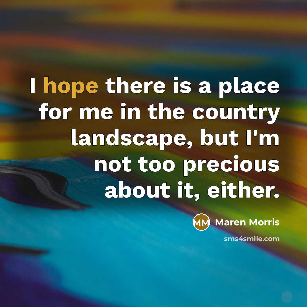 “I hope there is a place for me in the…” quote by Maren Morris