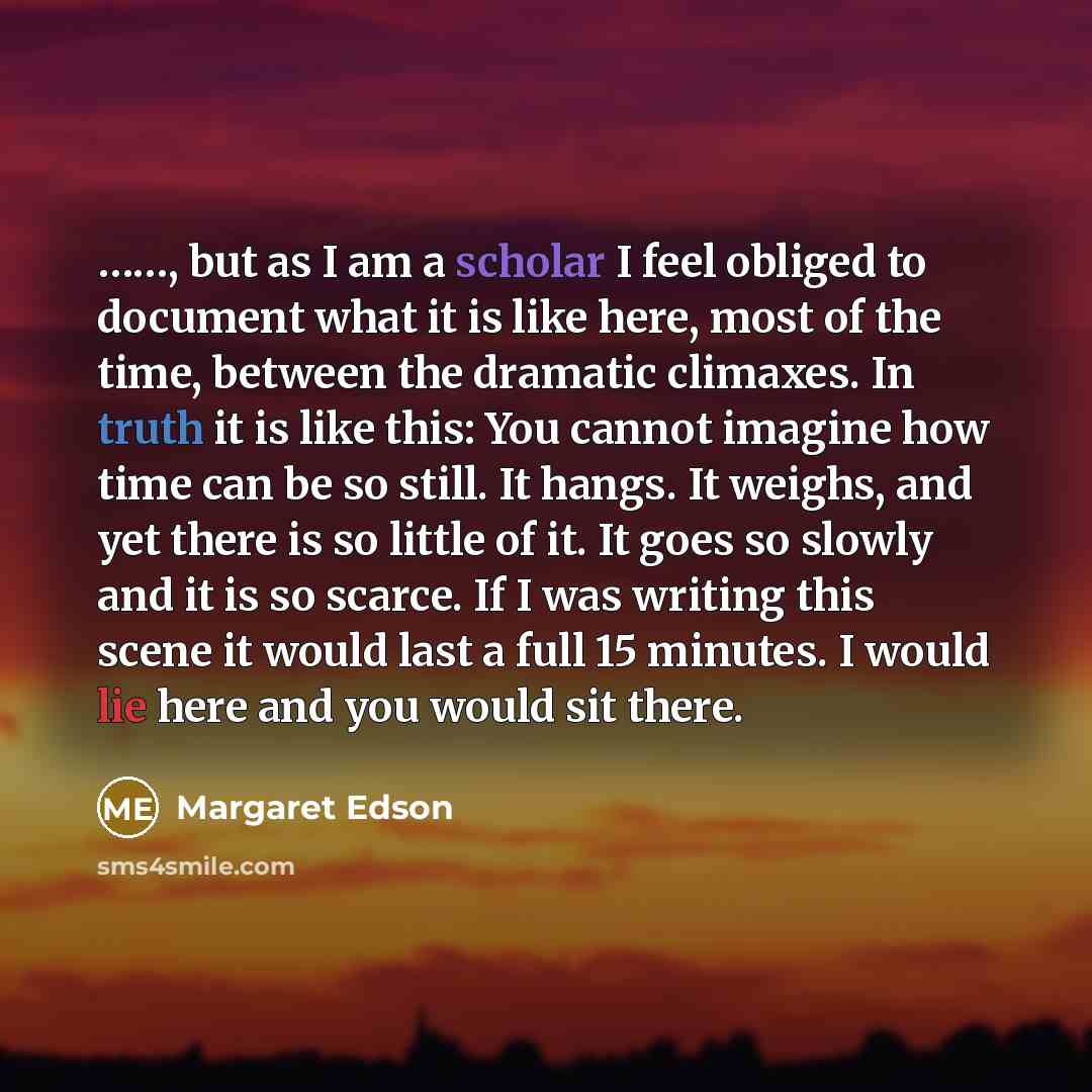 “, but as I am a scholar I feel obliged…” quote by Margaret Edson