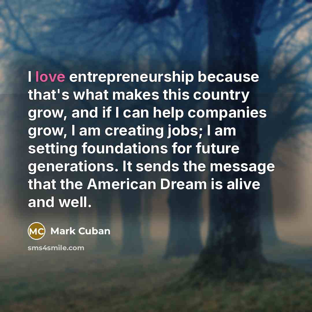“I love entrepreneurship because that's what makes this country grow,…” quote by Mark Cuban