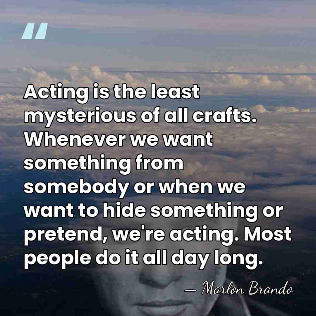 Acting is the least mysterious of all crafts. Whenever we want something&hellip; - Marlon Brando