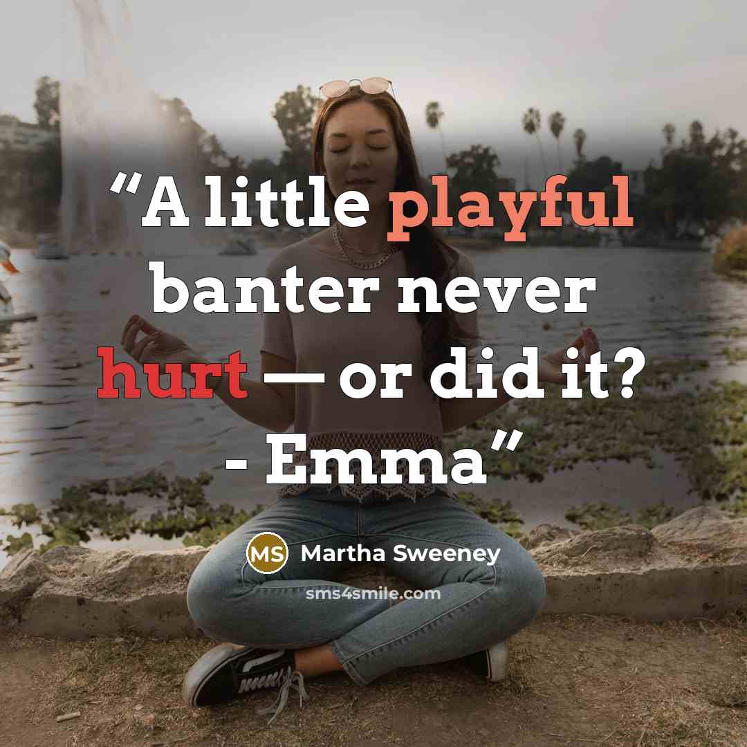 “A little playful banter never hurt — or did it? - Emma” quote by Martha Sweeney