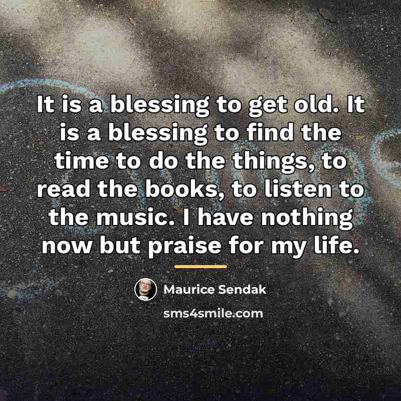 “It is a blessing to get old. It is a…” quote by Maurice Sendak