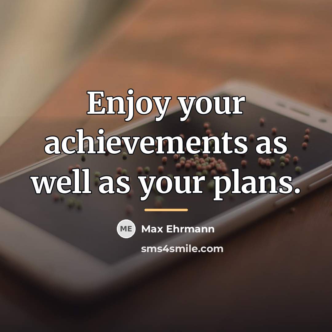 “Enjoy your achievements as well as your plans.…” quote by Max Ehrmann