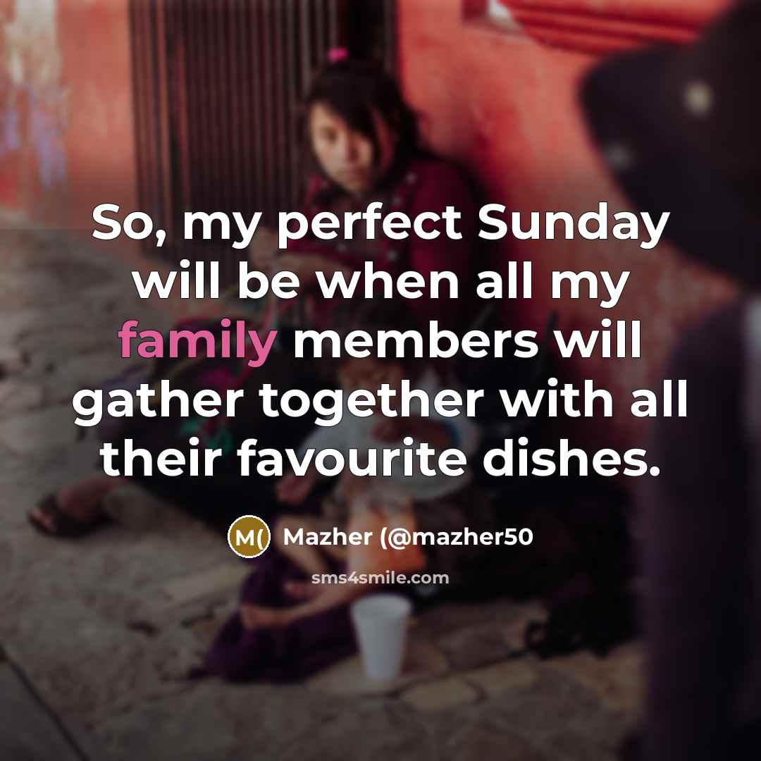 “So, my perfect Sunday will be when all my family…” quote by Mazher (@mazher50