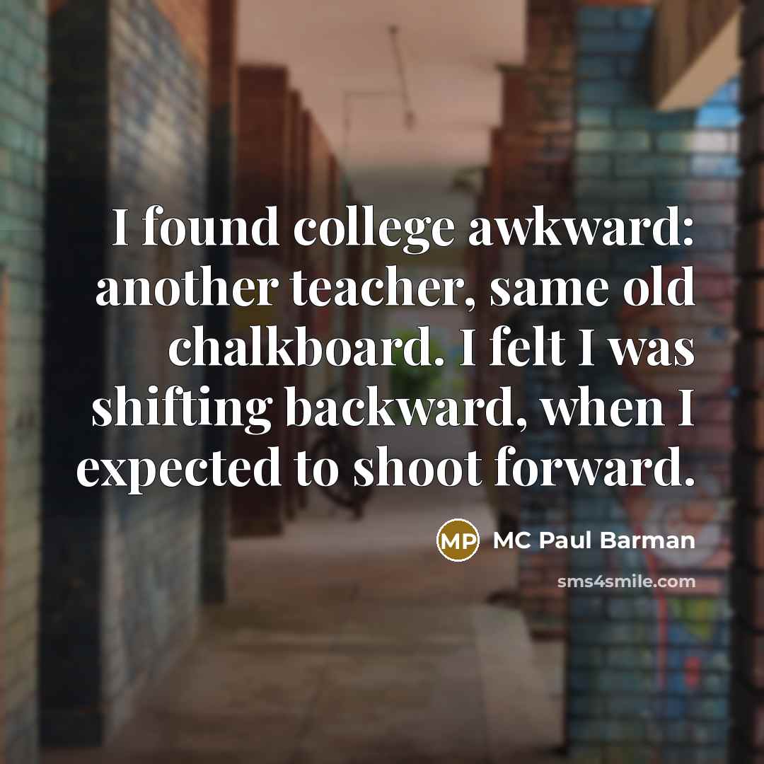 “I found college awkward: another teacher, same old chalkboard. I…” quote by MC Paul Barman