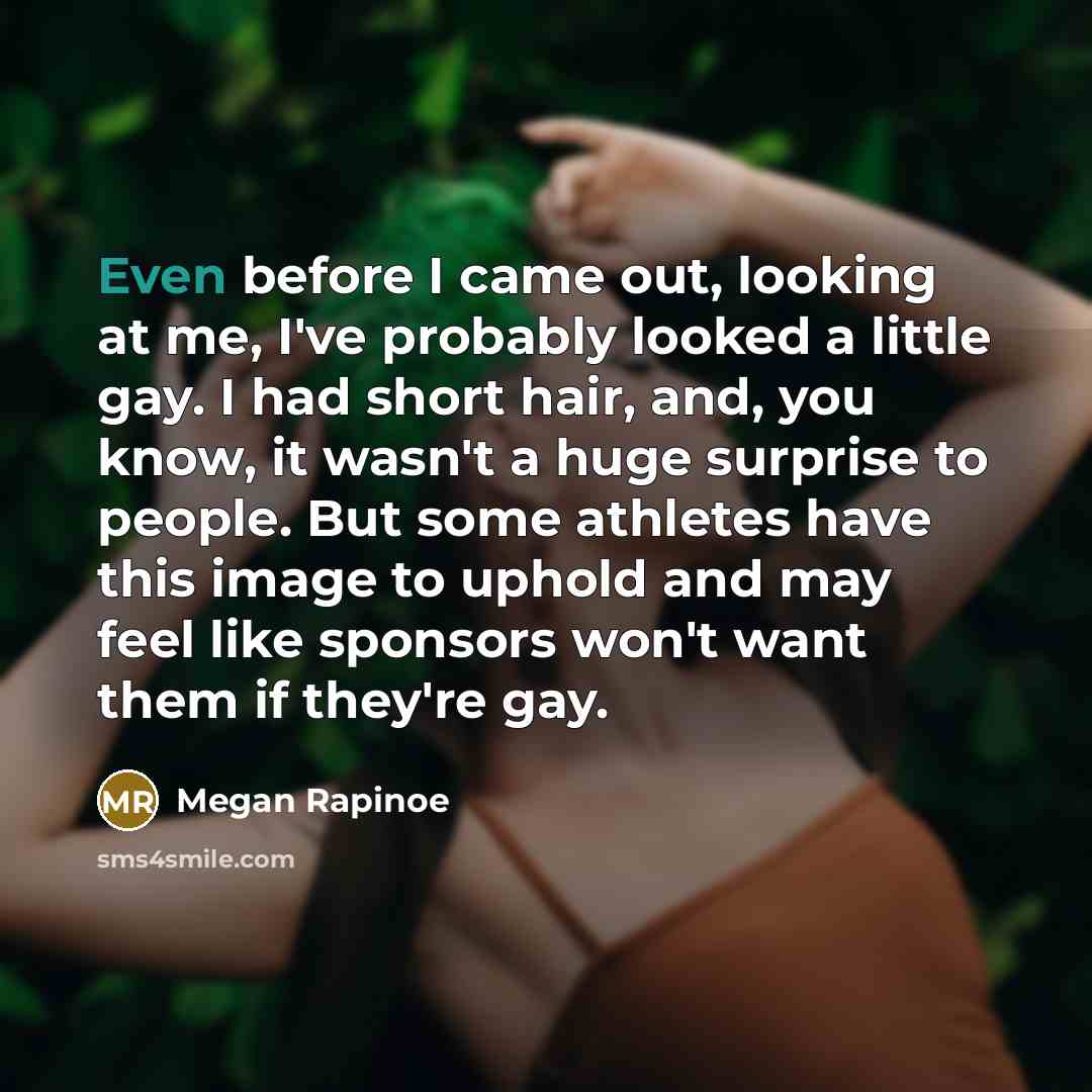 “Even before I came out, looking at me, I've probably…” quote by Megan Rapinoe