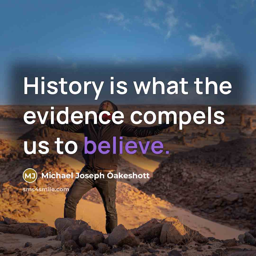 “History is what the evidence compels us to believe.…” quote by Michael Joseph Oakeshott