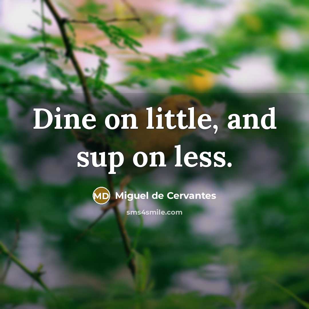 “Dine on little, and sup on less.…” quote by Miguel de Cervantes