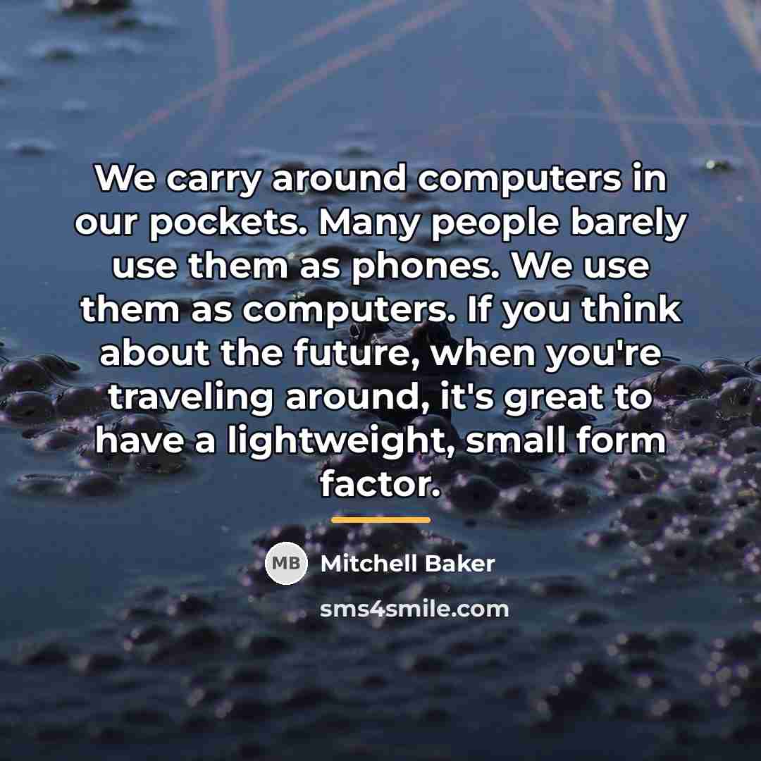 “We carry around computers in our pockets. Many people barely…” quote by Mitchell Baker