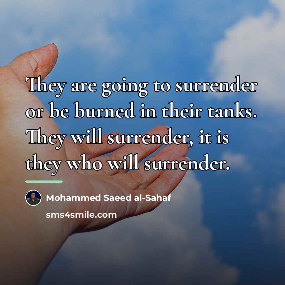 “They are going to surrender or be burned in their…” quote by Mohammed Saeed al-Sahaf