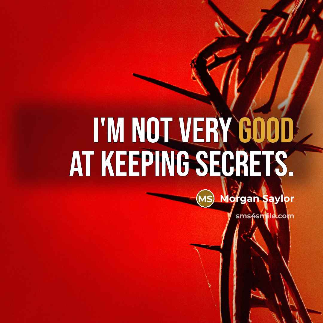 “I'm not very good at keeping secrets.…” quote by Morgan Saylor