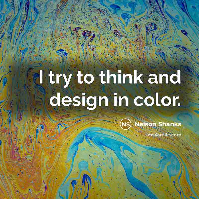“I try to think and design in color.…” quote by Nelson Shanks