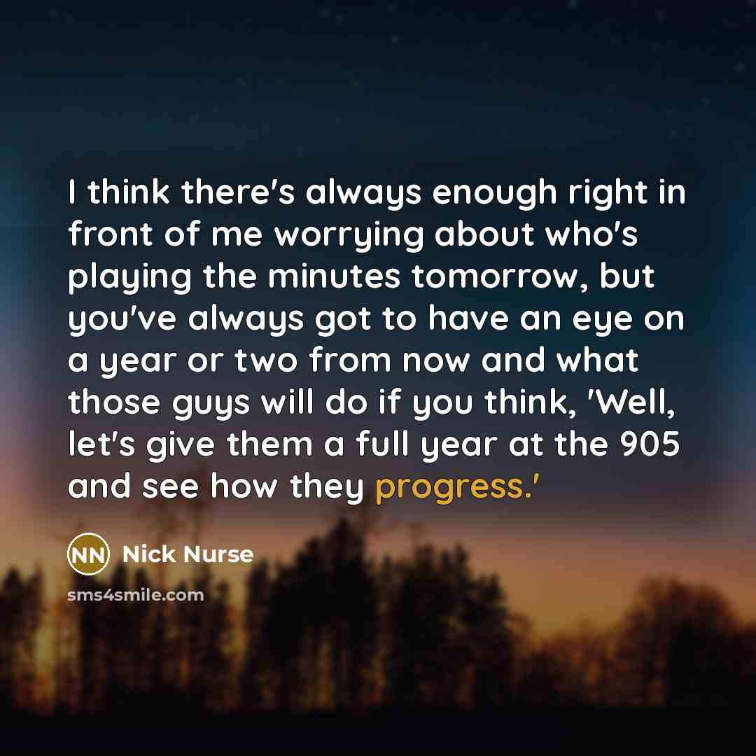 “I think there's always enough right in front of me…” quote by Nick Nurse