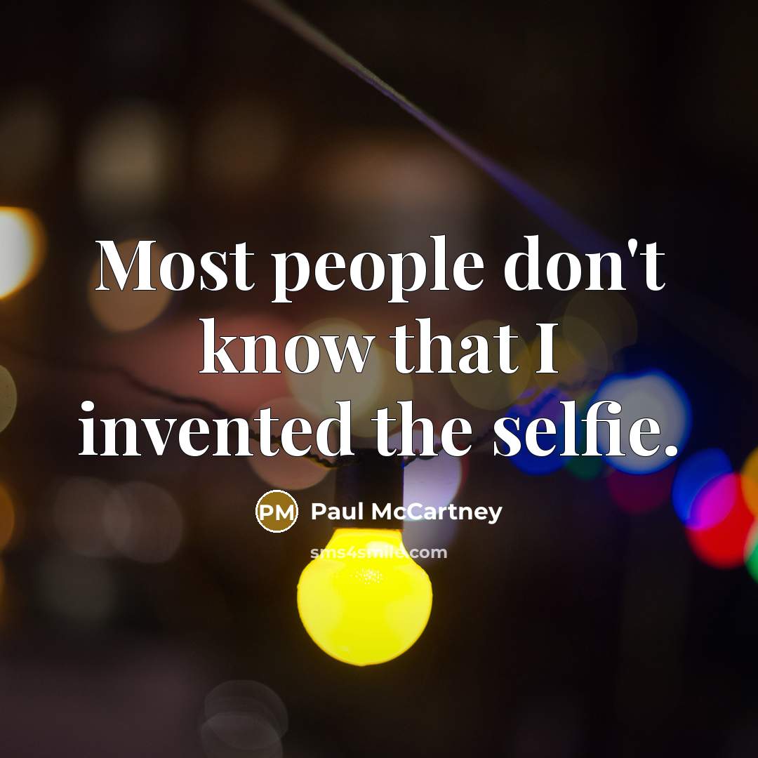 “Most people don't know that I invented the selfie.” quote by Paul McCartney