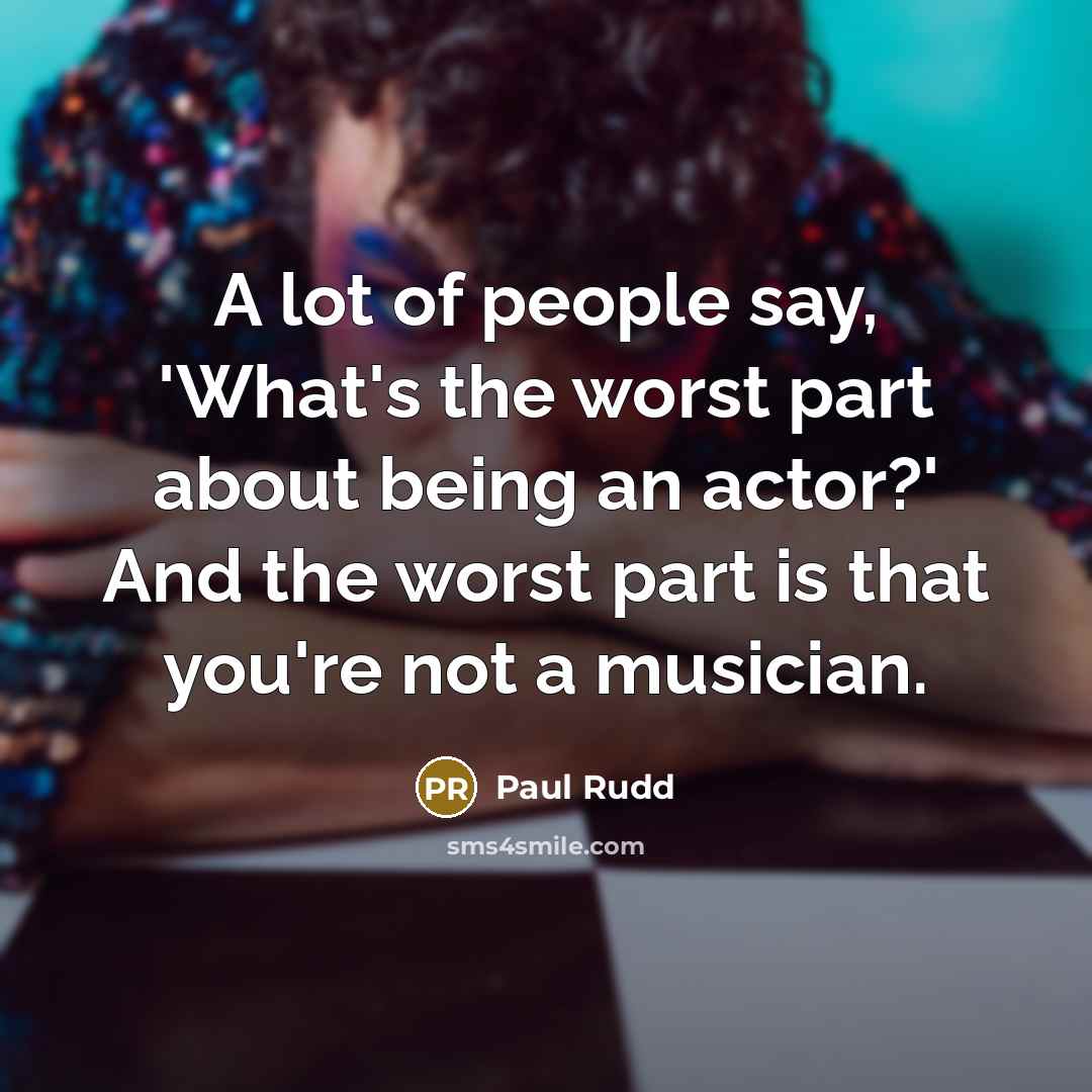 “A lot of people say, 'What's the worst part about…” quote by Paul Rudd