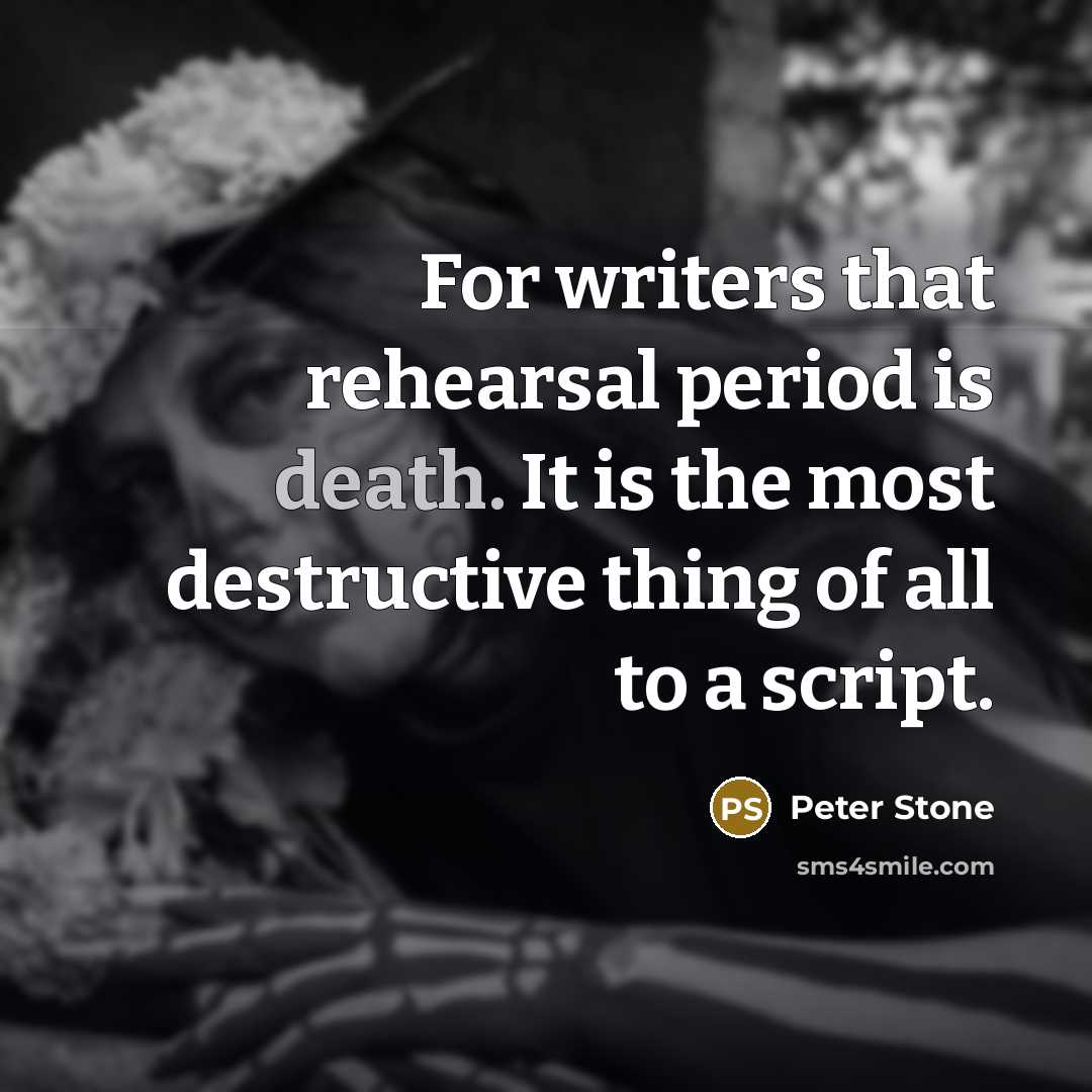 “For writers that rehearsal period is death. It is the…” quote by Peter Stone