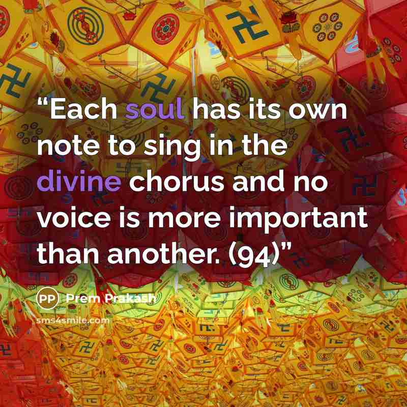 “Each soul has its own note to sing in the divine chorus and no voice is more important than another. (94)” quote by Prem Prakash