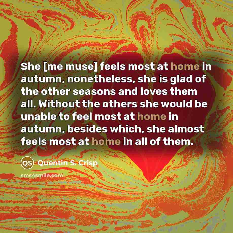 “She [me muse] feels most at home in autumn, nonetheless,…” quote by Quentin S. Crisp