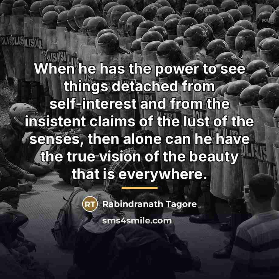 “When he has the power to see things detached from…” quote by Rabindranath Tagore