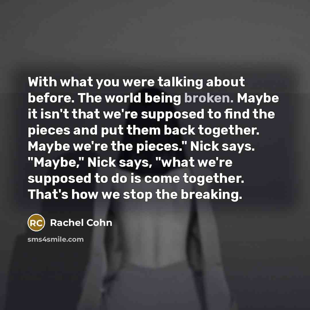 “With what you were talking about before. The world being…” quote by Rachel Cohn