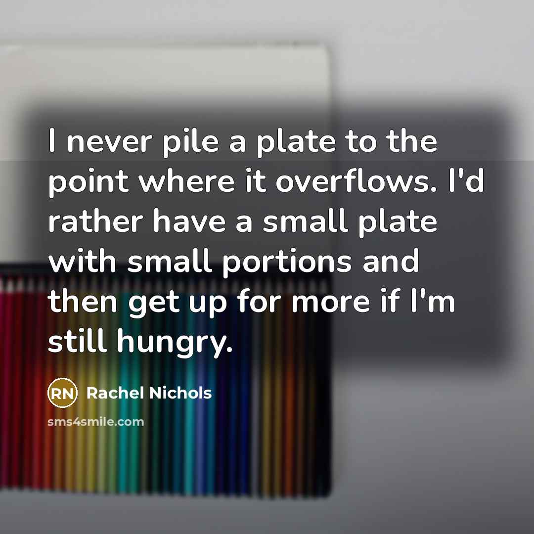 “I never pile a plate to the point where it…” quote by Rachel Nichols