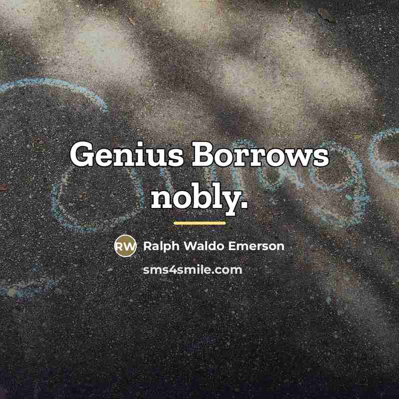 “Genius Borrows nobly.…” quote by Ralph Waldo Emerson