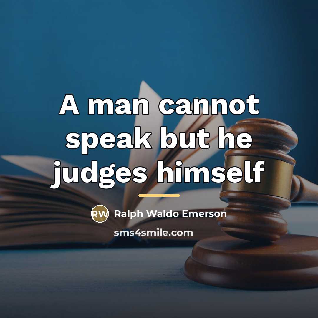 “A man cannot speak but he judges himself…” quote by Ralph Waldo Emerson