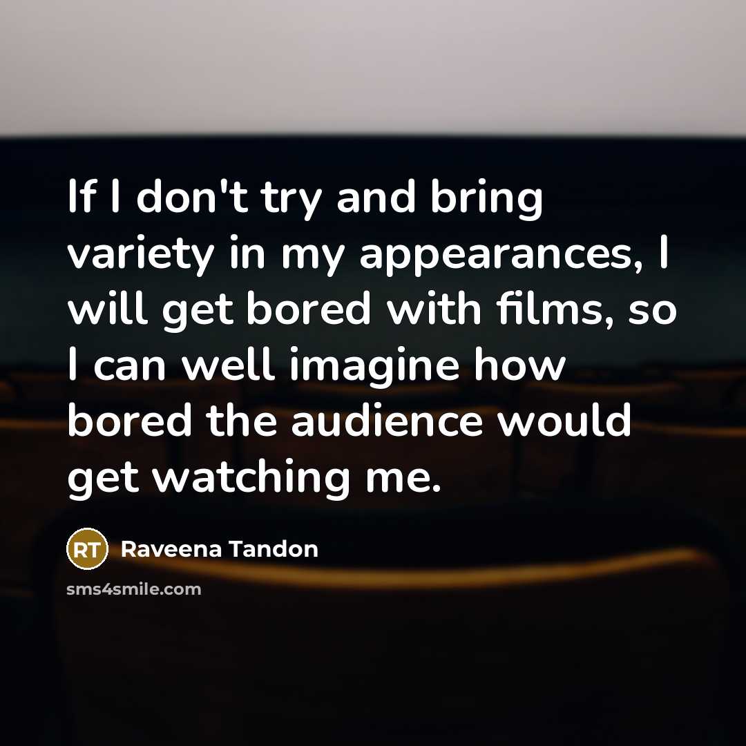 “If I don't try and bring variety in my appearances,…” quote by Raveena Tandon