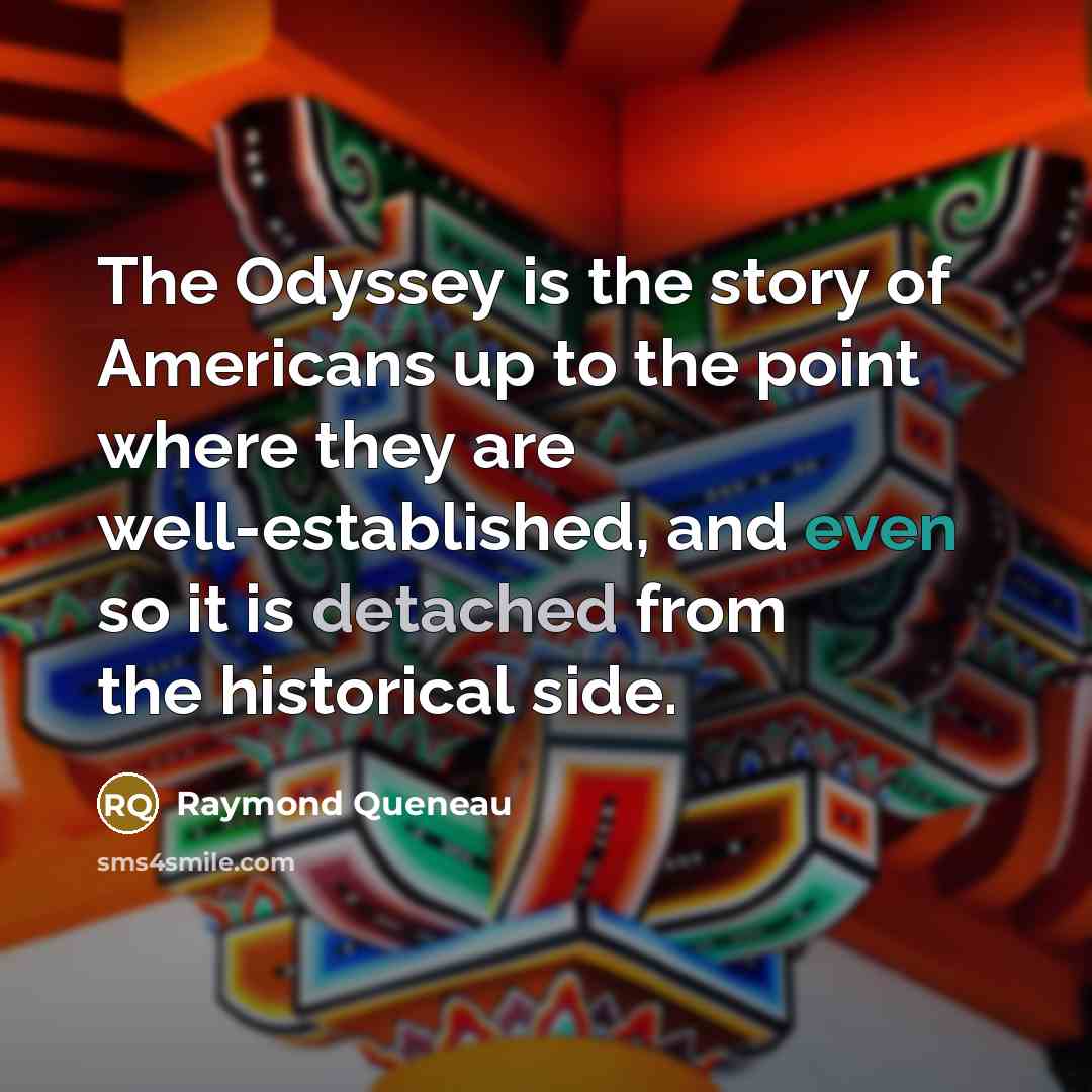 “The Odyssey is the story of Americans up to the…” quote by Raymond Queneau