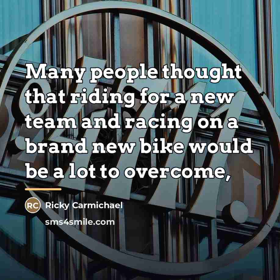 “Many people thought that riding for a new team and…” quote by Ricky Carmichael