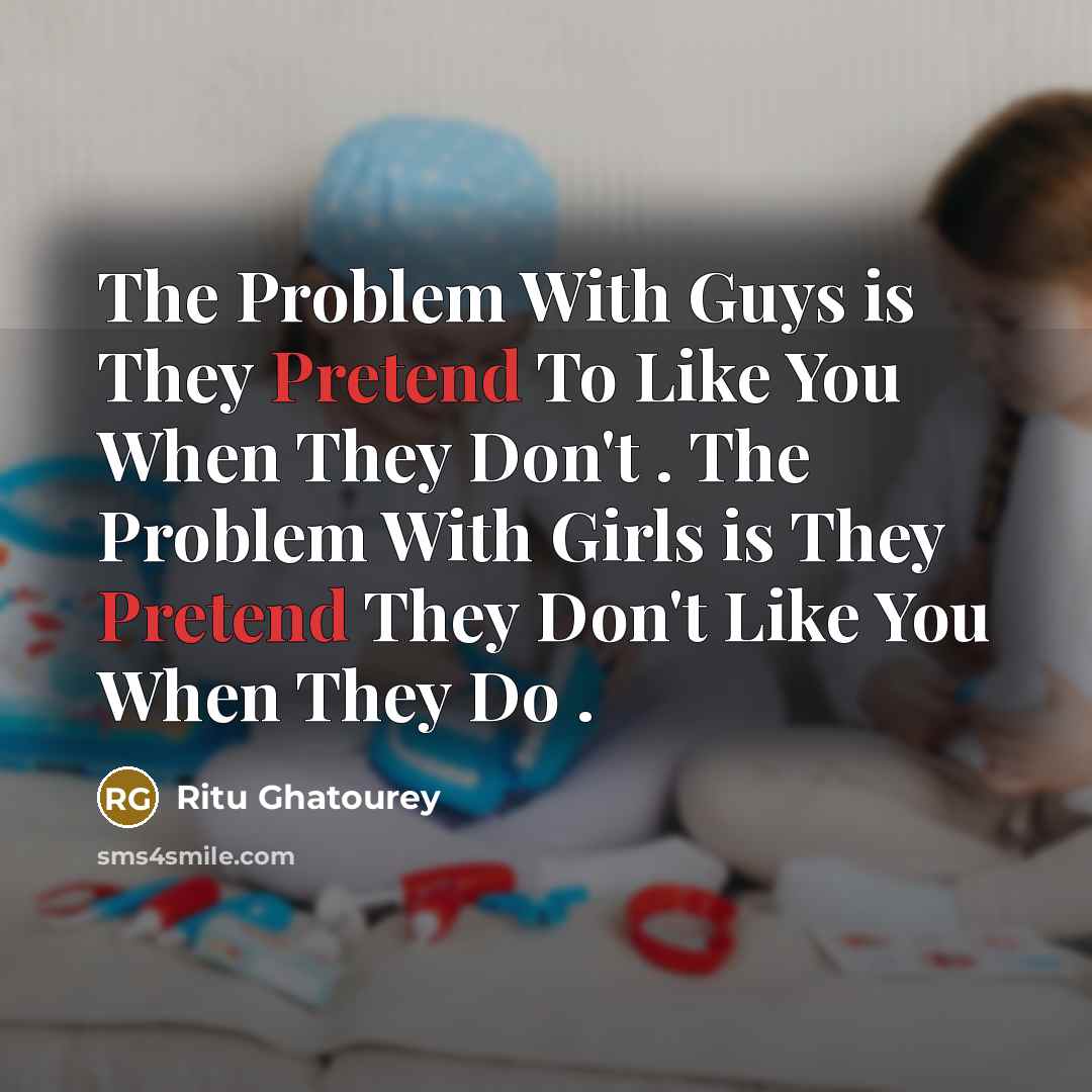 “The Problem With Guys is They Pretend To Like You…” quote by Ritu Ghatourey